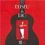 CD Eliseu do Rio - Tô Aí