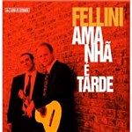 CD Fellini - Amanhã é Tarde