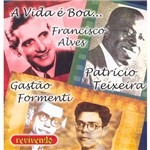 CD - Francisco Alves, Gastão Formenti e Patricio Teixeira - a Vida é Boa