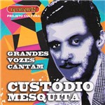 CD - Grandes Vozes Cantam: Custódio Mesquita