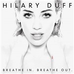 CD - Hilary Duff: Breathe In. Breathe Out.