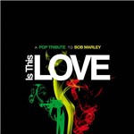 CD - Is This Love - a Pop Tribute To Bob Marley