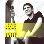CD - João Paulo Martini Quarteto - Antiga Cidade
