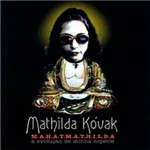 CD Mathilda Kóvak - M.A.H.A.T.M.A.T.H.I.L.D.A - a Evolução da Minha Espécie