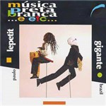 CD Paulo Lepetit & Gigante Brazil - Música Preta Branca....e Etc..