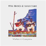 CD Pena Branca & Xavantinho - Violas & Canções