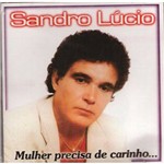 Cd Sandro Lúcio Mulher Precisa de Carinho Original