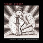 CD Sérgio Ferraz - a Sublime Ciência e o Soberano Segredo