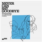 CD Traincha-Never Can Say Goodbye