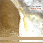 CD - Wilson Lopes e Beto Lopes - Nossas Mãos - Homenagem a Toninho Horta