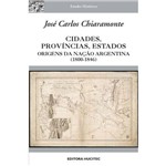 Cidades, Províncias, Estados: Origens da Nação Argentina (1800-1846)