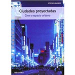 Ciudades Proyectadas - Cine Y Espacio Urbano