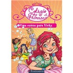 Colégio de Princesas - uma Coroa para Vicky 1ª Ed.