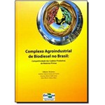 Complexo Agroindustrial de Biodiesel no Brasil: Competitividade das Cadeias Produtivas de Matérias