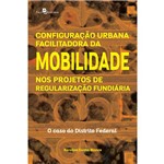 Configuração Urbana Facilitadora da Mobilidade Nos Projetos de Regularização Fundiária: o Caso do Distrito Federal