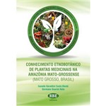 Conhecimento Etnobotânico de Plantas Medicinais na Amazônia Mato-grossense