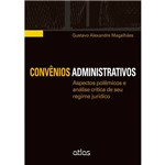 Convênios Administrativos: Aspéctos Polêmicos e Análise Crítica de Seu Regime Jurídico