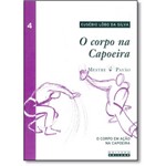 Corpo na Capoeira, O: o Corpo em Ação na Capoeira