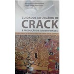 Cuidados ao Usuário de Crack e Produção de Subjetividades: Possibilidades de Interlocução com a Rede