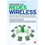 Curso Essencial de Redes Wireless - Tudo o que Você Precisa Saber Passo a Passo para Montar e Configurar Redes de Comput