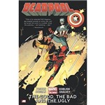 Deadpool Vol.3 - The Good. The Bad And The Ugly