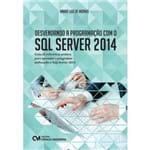 Desvendando a Programação com o SQL Server 2014 - Guia de Referência Prático para Aprender a Programar Utilizando o SQL Server 2014