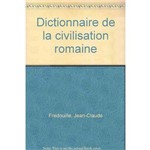 Dictionnaire de La Civilisation Romaine