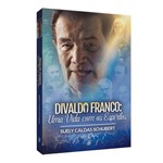 Divaldo Franco: uma Vida com os Espíritos