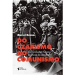 Do Czarismo ao Comunismo - as Revoluções Russas do Início do Século Xx