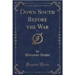 Down South Before The War, Vol. 2 (Classic Reprint)