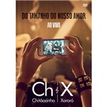 DVD - Chitãozinho & Xororó: do Tamanho do Nosso Amor - ao Vivo
