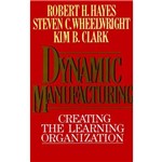 Dynamic Manufacturing: Creating Learning Organization
