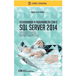 E-BOOK Desvendando a Programação com o SQL Server 2014 Guia de Referência Prático para Aprender a Programar Utilizando o SQL Server 2014 (envio por E-mail)