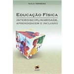 Educaçao Fisica, Interdisciplinaridade, Aprendizagem e Inclusao