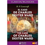 El Caso de Charles Dexter Ward / The Case Of Charles Dexter Ward - Colección Clásicos Bilingües