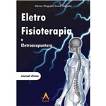 Eletro Fisioterapia e Eletroacupuntura: Manual Clínico