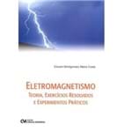 Eletromagnetismo - Teoria, Exercícios Resolvidos e Experimentos Práticos
