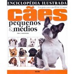 Enciclopédia Ilustrada - Cães Pequenos & Médios