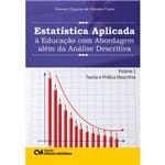 Estatística Aplicada à Educação com Abordagem Além da Análise Descritiva - Volume 1 - Teoria e Prática Descritiva