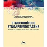 Etnocurriculo - Etnoaprendizagens - a Educacao Referenciada na Cultura