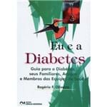 Eu e a Diabetes - Guia para o Diabético, Seus Familiares, Amigos e Membros das Equipes de Saúde