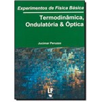 Experimentos de Fisica Basica: Termodinamica, Ondulatoria e Optica