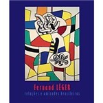 Fernand Leger - Relacoes e Amizades Brasileiras - Editora Vozes Ltda.