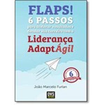 Flaps!: 6 Passos para Acelerar Resultados e Decolar Sua Carreira com a Liderança Adaptágil