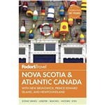 Fodor''s Nova Scotia & Atlantic Canada With New Brunswick, Prince Edward Island, And Newfoundland