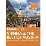 Fodor's Vienna & The Best Of Austria - With Salzburg & Skiing In The Alps
