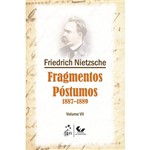 Fragmentos Póstumos: 1887 - 1889 - Vol. VII