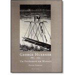 George Huebner (1862-1935): um Fotógrafo em Manaus