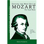 Getting The Most Out Of Mozart - The Vocal Works: Unlocking The Masters Series, No. 4