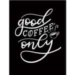 Good Coffee Only - 36 X 47,5 Cm - Papel Fotográfico Fosco